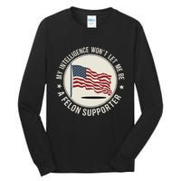 My Intelligence WonT Let Me Be A Felon Supporter Tall Long Sleeve T-Shirt