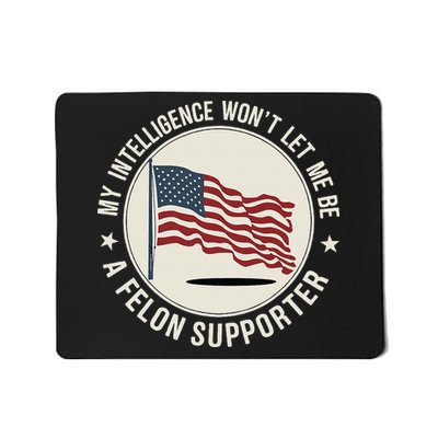My Intelligence WonT Let Me Be A Felon Supporter Mousepad
