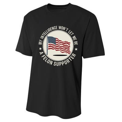 My Intelligence WonT Let Me Be A Felon Supporter Performance Sprint T-Shirt