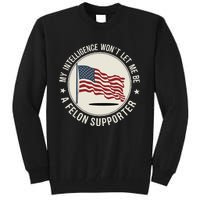 My Intelligence WonT Let Me Be A Felon Supporter Tall Sweatshirt