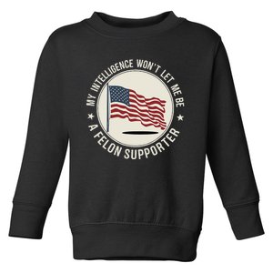 My Intelligence WonT Let Me Be A Felon Supporter Toddler Sweatshirt