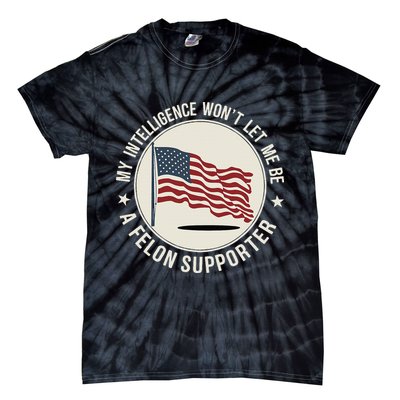 My Intelligence WonT Let Me Be A Felon Supporter Tie-Dye T-Shirt