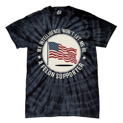 My Intelligence WonT Let Me Be A Felon Supporter Tie-Dye T-Shirt