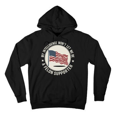 My Intelligence WonT Let Me Be A Felon Supporter Tall Hoodie