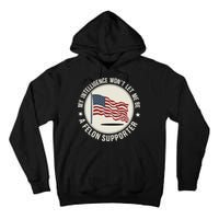 My Intelligence WonT Let Me Be A Felon Supporter Tall Hoodie
