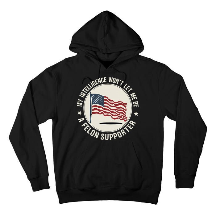 My Intelligence WonT Let Me Be A Felon Supporter Tall Hoodie