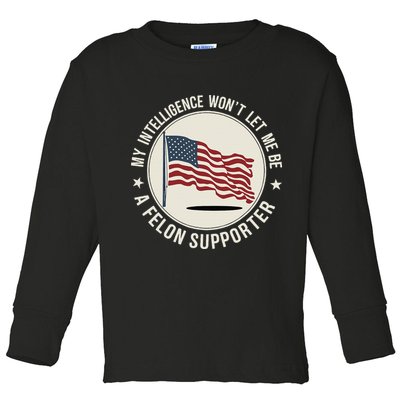 My Intelligence WonT Let Me Be A Felon Supporter Toddler Long Sleeve Shirt