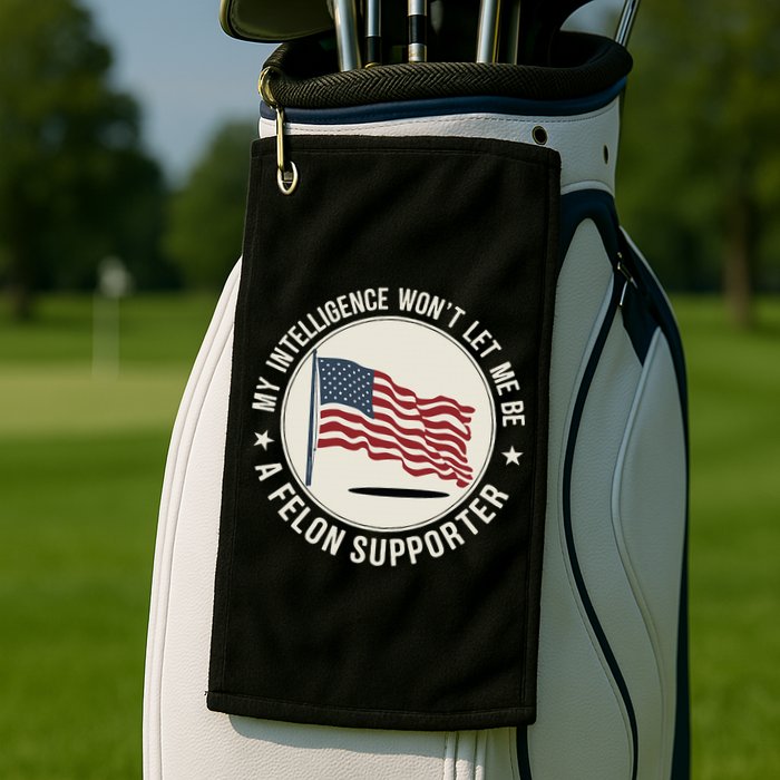 My Intelligence WonT Let Me Be A Felon Supporter Golf Towel