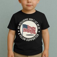 My Intelligence WonT Let Me Be A Felon Supporter Toddler T-Shirt