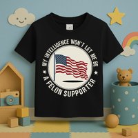 My Intelligence WonT Let Me Be A Felon Supporter Toddler T-Shirt