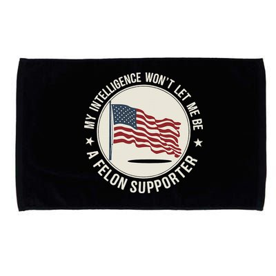 My Intelligence WonT Let Me Be A Felon Supporter Microfiber Hand Towel