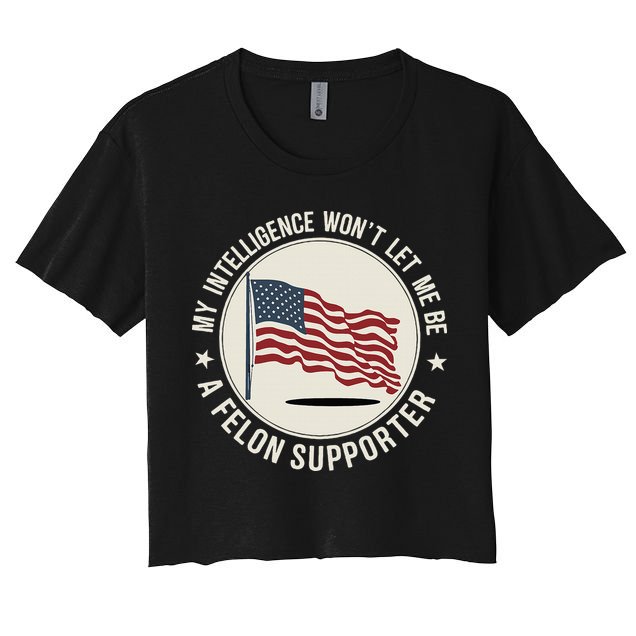 My Intelligence WonT Let Me Be A Felon Supporter Crop Top