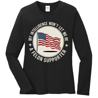 My Intelligence WonT Let Me Be A Felon Supporter Ladies Long Sleeve Shirt