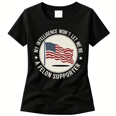 My Intelligence WonT Let Me Be A Felon Supporter Womens T-Shirt
