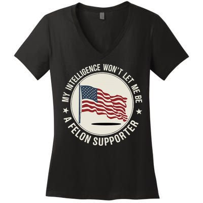 My Intelligence WonT Let Me Be A Felon Supporter Women's V-Neck T-Shirt