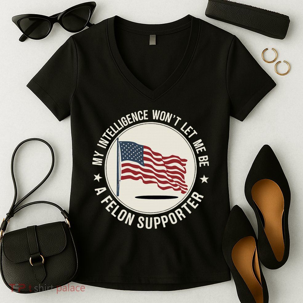 My Intelligence WonT Let Me Be A Felon Supporter Women's V-Neck T-Shirt