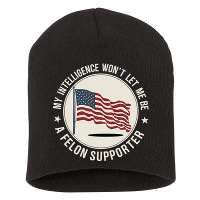 My Intelligence WonT Let Me Be A Felon Supporter Short Acrylic Beanie