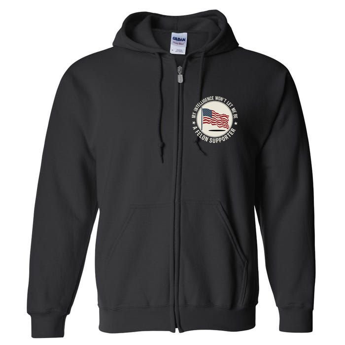 My Intelligence WonT Let Me Be A Felon Supporter Full Zip Hoodie