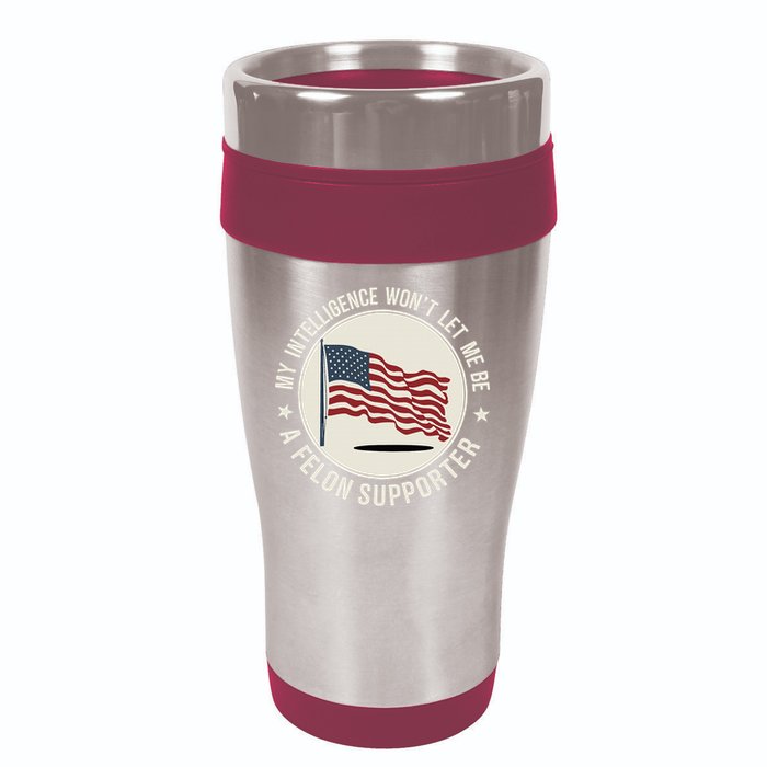 My Intelligence WonT Let Me Be A Felon Supporter 16oz Travel Tumbler