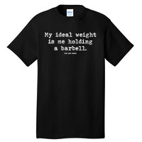 My Ideal Weight Is Me Holding A Barbell Tall T-Shirt