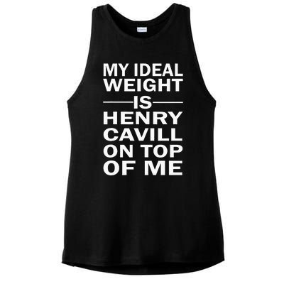 My Ideal Weight Is Henry Cavill On Top Of Me Ladies PosiCharge Tri-Blend Wicking Tank