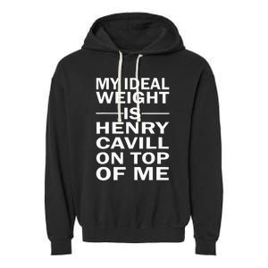 My Ideal Weight Is Henry Cavill On Top Of Me Garment-Dyed Fleece Hoodie