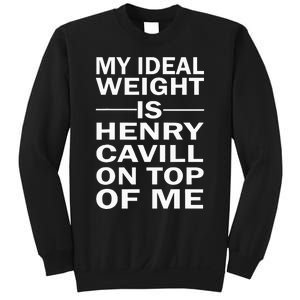 My Ideal Weight Is Henry Cavill On Top Of Me Sweatshirt