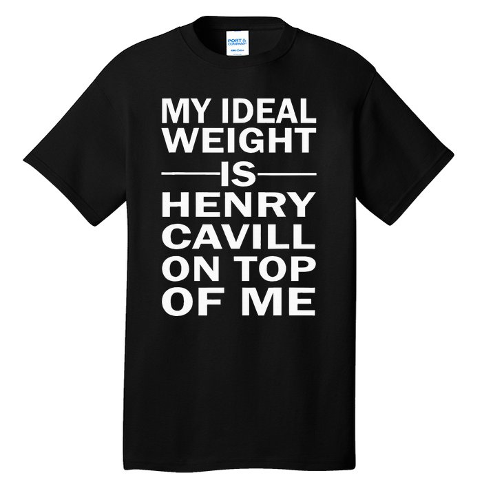 My Ideal Weight Is Henry Cavill On Top Of Me Tall T-Shirt