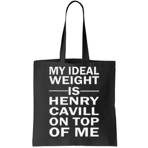 My Ideal Weight Is Henry Cavill On Top Of Me Tote Bag