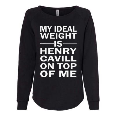 My Ideal Weight Is Henry Cavill On Top Of Me Womens California Wash Sweatshirt