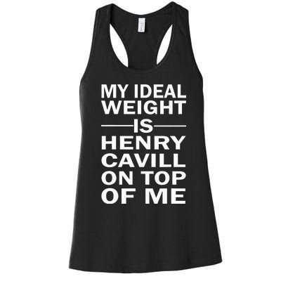 My Ideal Weight Is Henry Cavill On Top Of Me Women's Racerback Tank