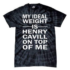 My Ideal Weight Is Henry Cavill On Top Of Me Tie-Dye T-Shirt