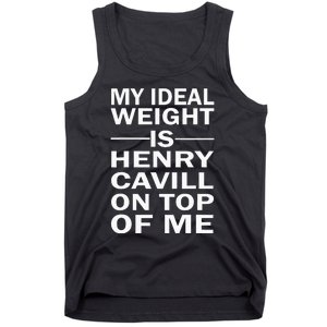 My Ideal Weight Is Henry Cavill On Top Of Me Tank Top