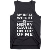 My Ideal Weight Is Henry Cavill On Top Of Me Tank Top