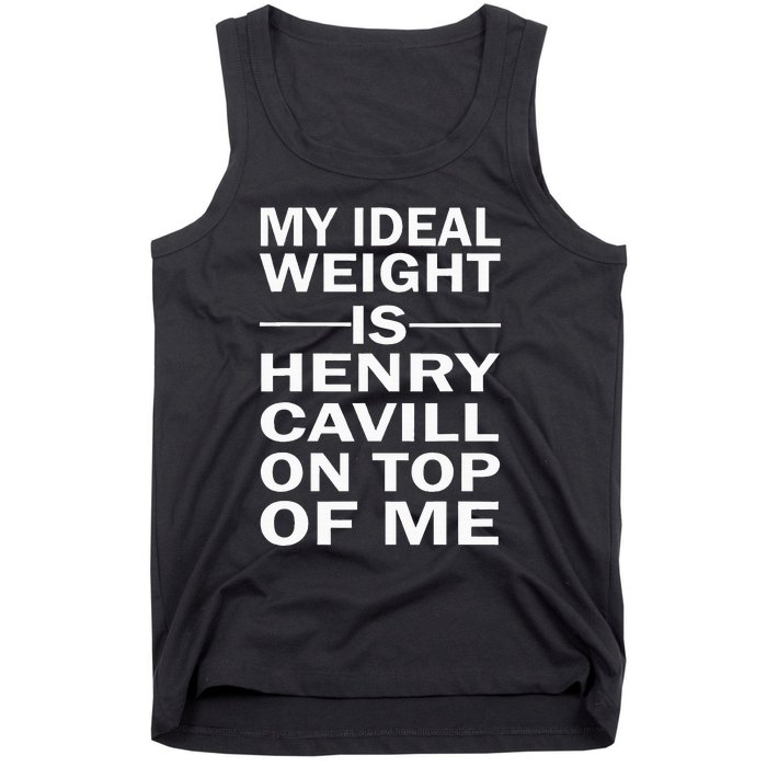 My Ideal Weight Is Henry Cavill On Top Of Me Tank Top