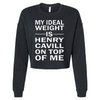 My Ideal Weight Is Henry Cavill On Top Of Me Cropped Pullover Crew