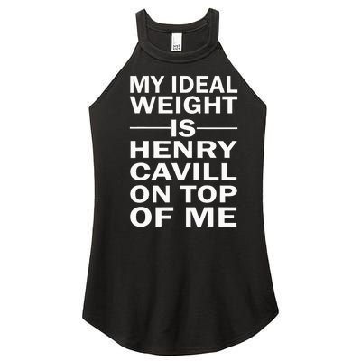 My Ideal Weight Is Henry Cavill On Top Of Me Women’s Perfect Tri Rocker Tank