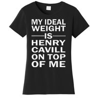 My Ideal Weight Is Henry Cavill On Top Of Me Women's T-Shirt