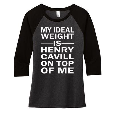 My Ideal Weight Is Henry Cavill On Top Of Me Women's Tri-Blend 3/4-Sleeve Raglan Shirt