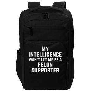 My Intelligence WonT Let Me Be A Felon Supporter Impact Tech Backpack