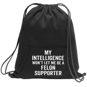 My Intelligence WonT Let Me Be A Felon Supporter Sweatshirt Cinch Pack Bag