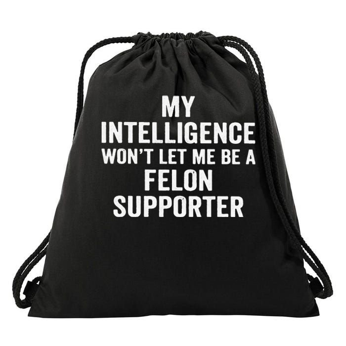 My Intelligence WonT Let Me Be A Felon Supporter Drawstring Bag