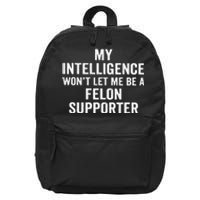 My Intelligence WonT Let Me Be A Felon Supporter 16 in Basic Backpack