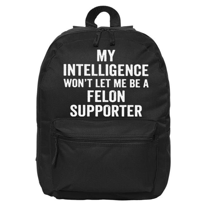 My Intelligence WonT Let Me Be A Felon Supporter 16 in Basic Backpack