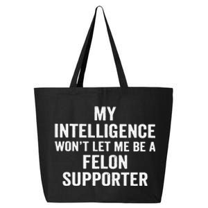 My Intelligence WonT Let Me Be A Felon Supporter 25L Jumbo Tote