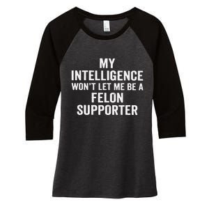 My Intelligence WonT Let Me Be A Felon Supporter Women's Tri-Blend 3/4-Sleeve Raglan Shirt