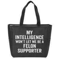 My Intelligence WonT Let Me Be A Felon Supporter Zip Tote Bag