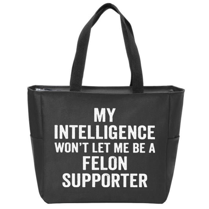 My Intelligence WonT Let Me Be A Felon Supporter Zip Tote Bag