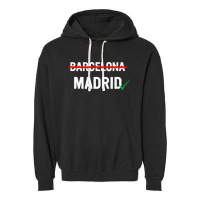 Madrid Is Way Better Than Barcelona In Every Way Garment-Dyed Fleece Hoodie