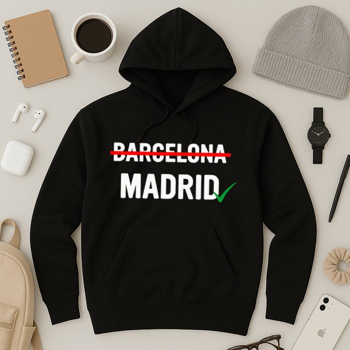 Madrid Is Way Better Than Barcelona In Every Way Hoodie